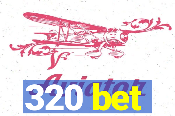 320 bet